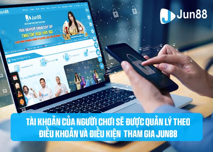 Người chơi phải tuân thủ điều khoản và điều kiện mà Jun88 đưa ra