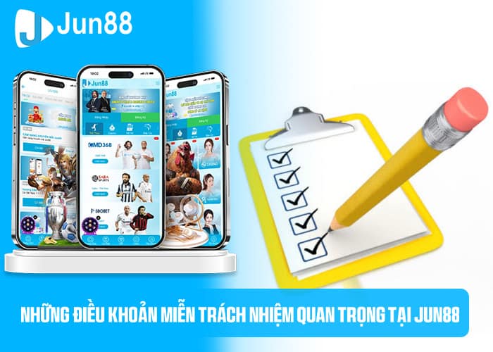 Những điều khoản miễn trách nhiệm quan trọng tại Jun88